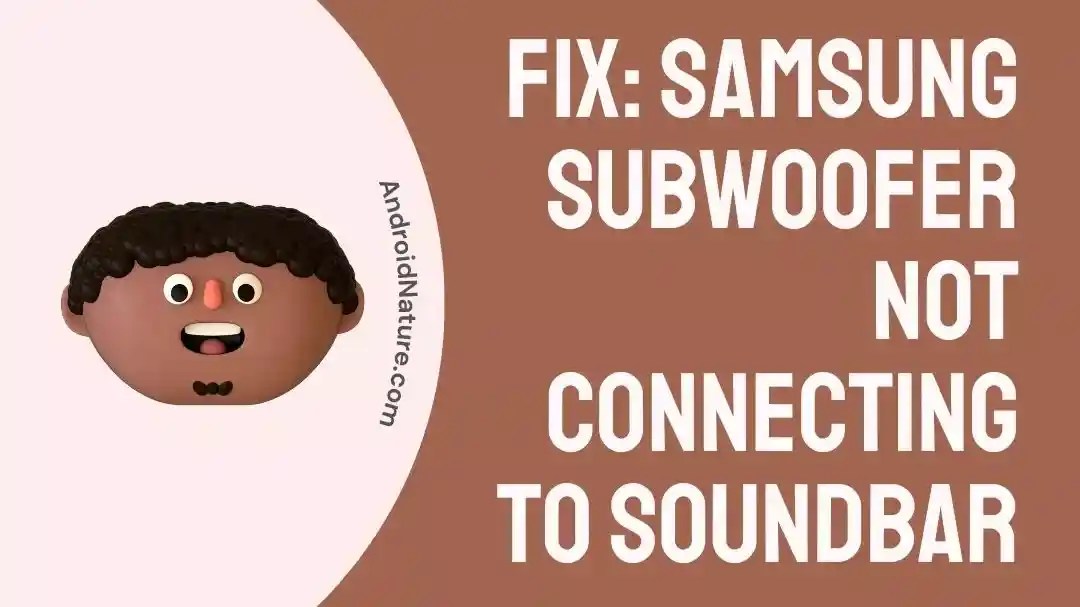 10 Fixes Samsung Subwoofer Not Connecting to Soundbar Android Nature