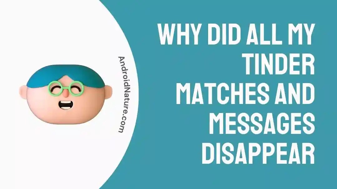 Why Did All My Tinder Matches and Messages Disappeared Android Nature