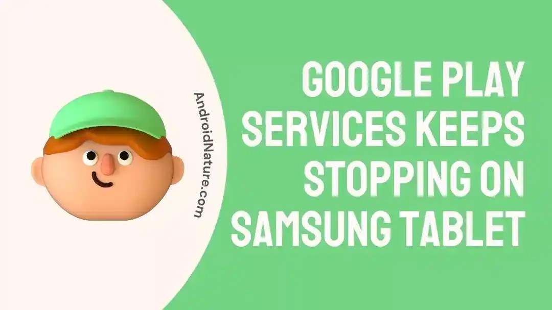 Fix Google Play Services keeps Stopping on Samsung Tablet Android