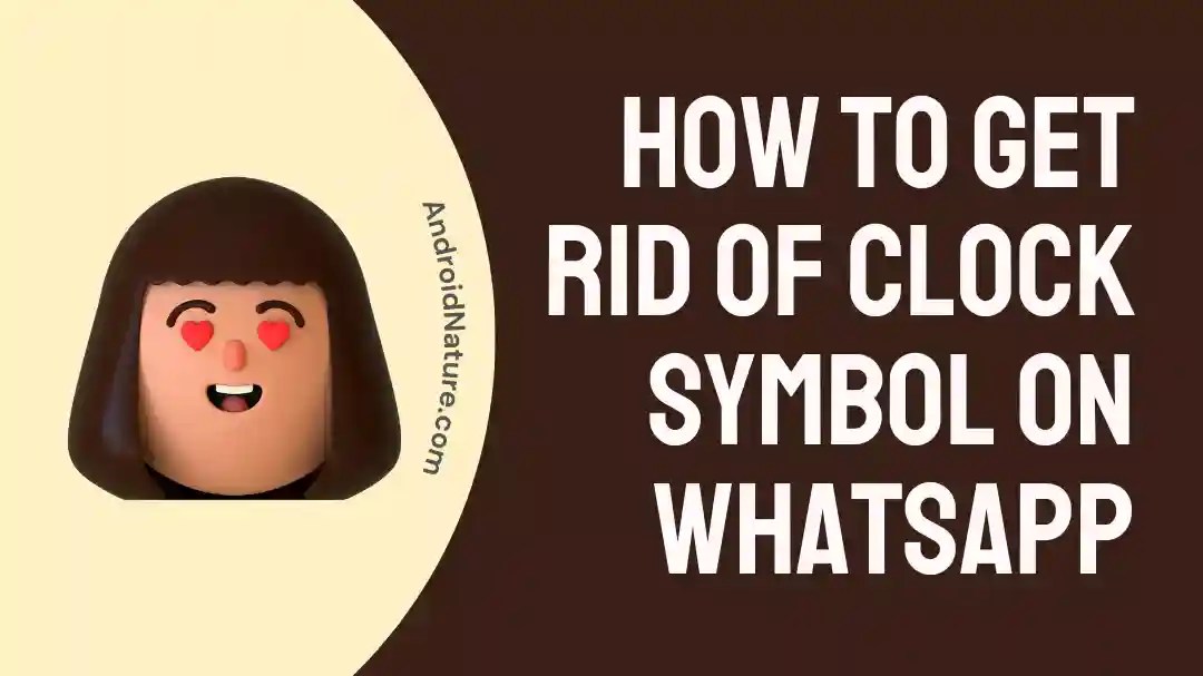 How to Get Rid of Clock Symbol on WhatsApp Android Nature