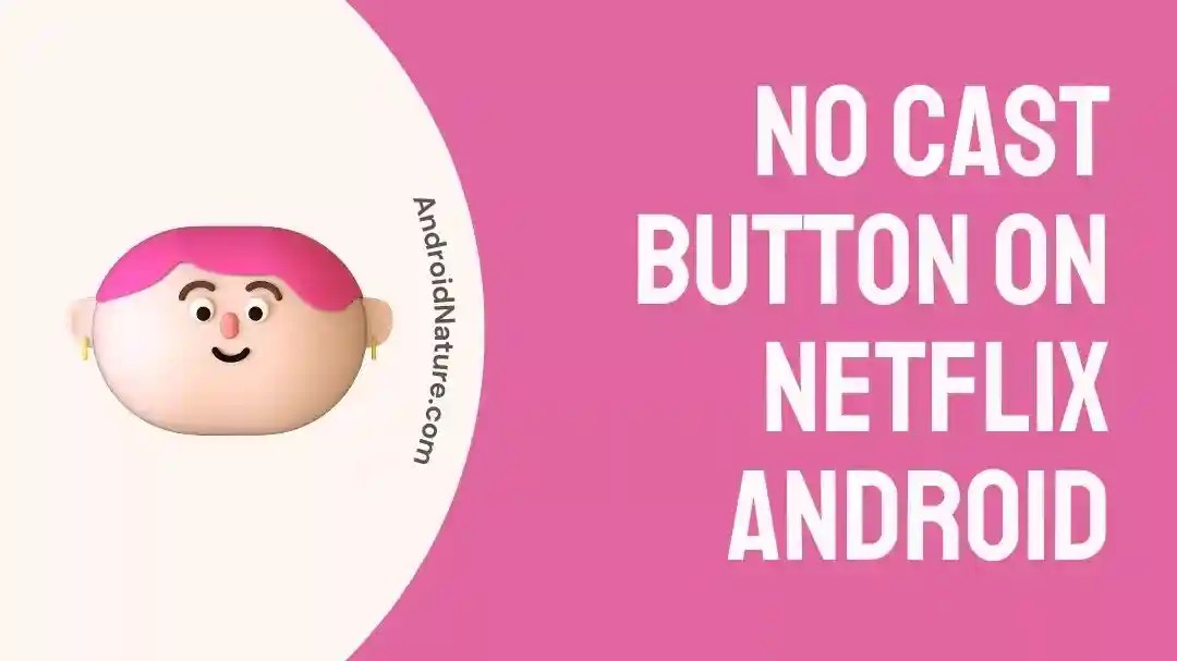 Fix No Cast button on Netflix Android Android Nature