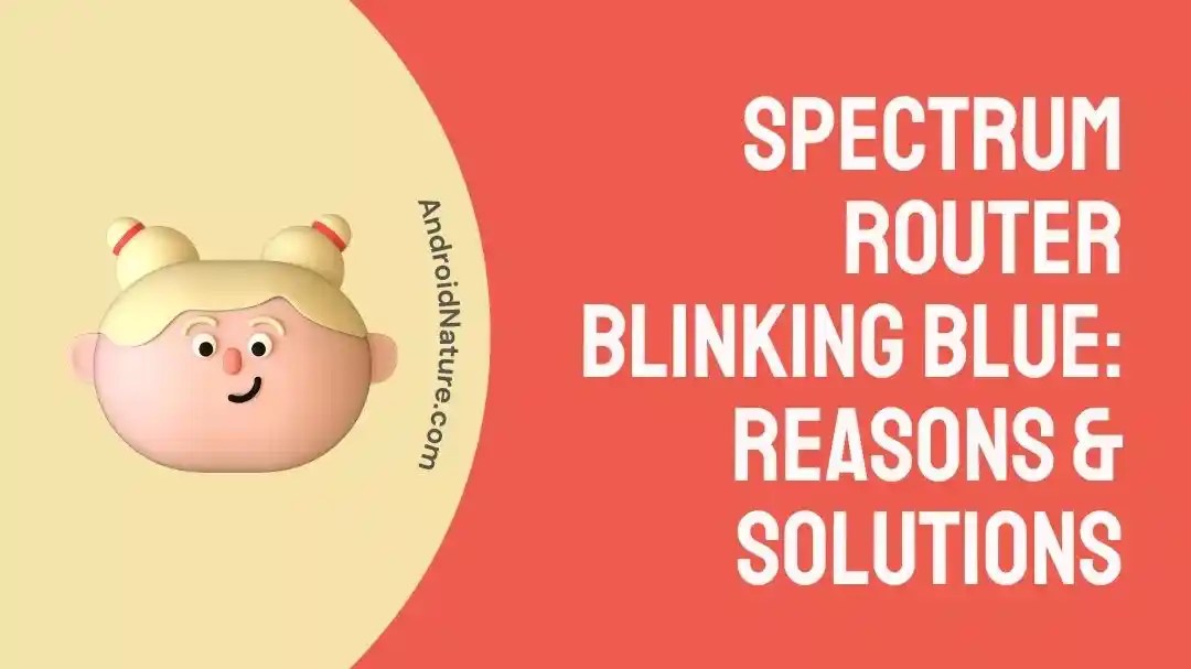 Spectrum Router Blinking Blue Reasons & Solutions Android Nature