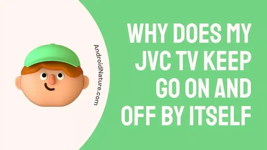 JVC TV keep Going On and Off by itself (10 Possible solutions