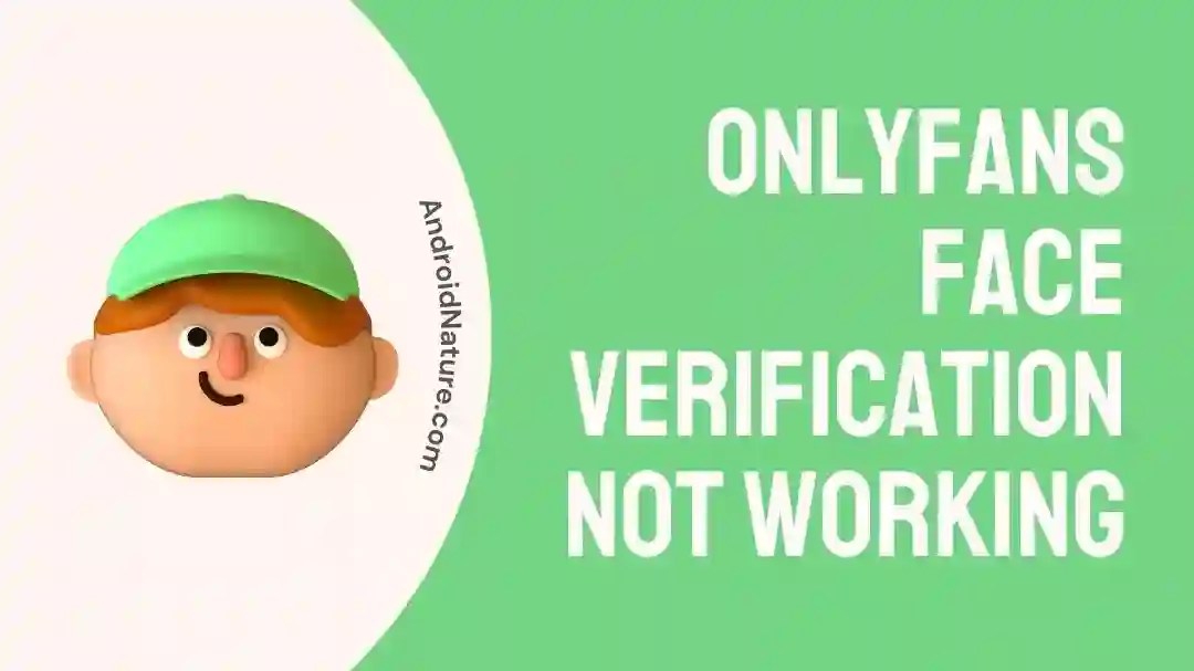7 Fixes: OnlyFans Face Verification Not Working - Android Nature