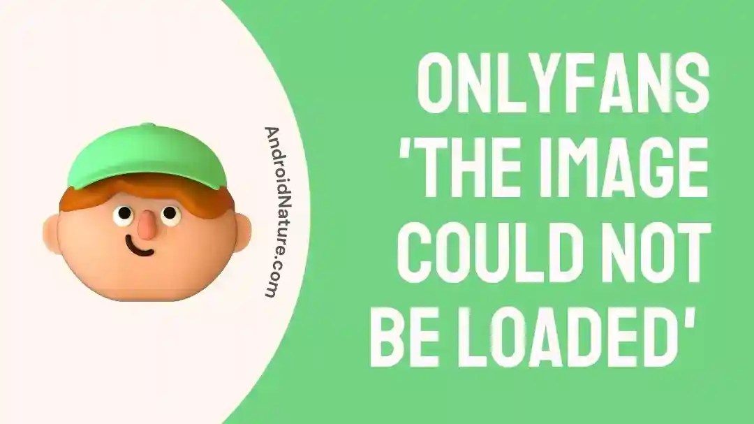 (9 ways) Fix: OnlyFans Media not Loading - Android Nature