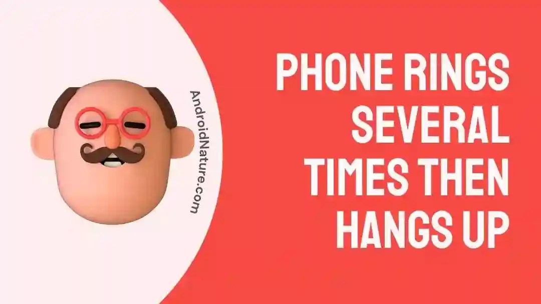 [6 Reasons] Phone Rings Several times (34) then Hangs Up Android Nature