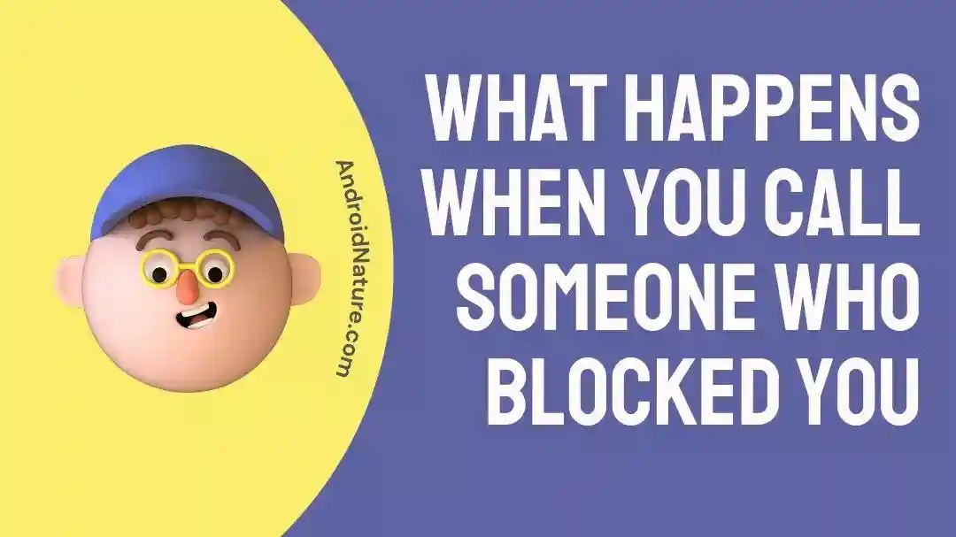 What Happens when you Call Someone who Blocked You Android Nature