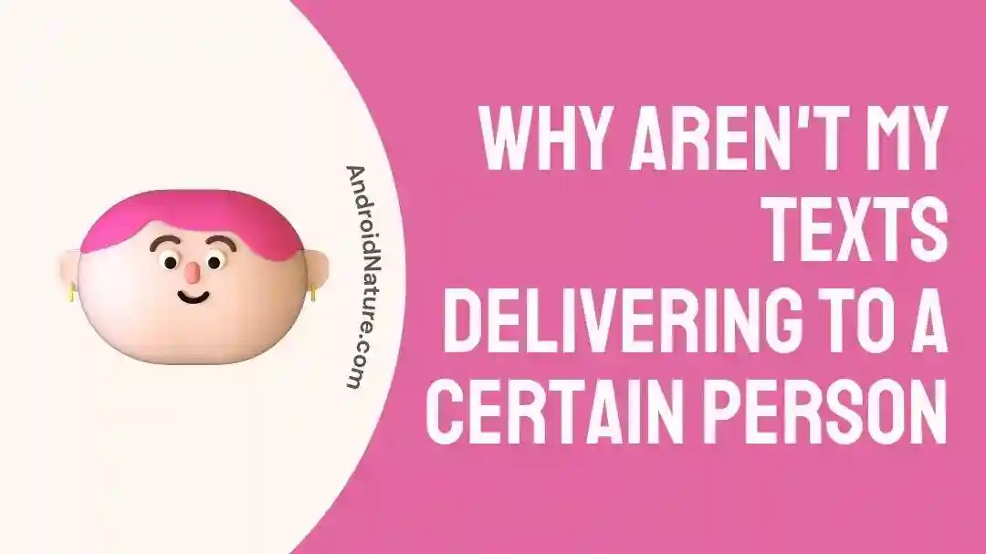 Why aren't my Texts Delivering to a Certain Person Android Nature