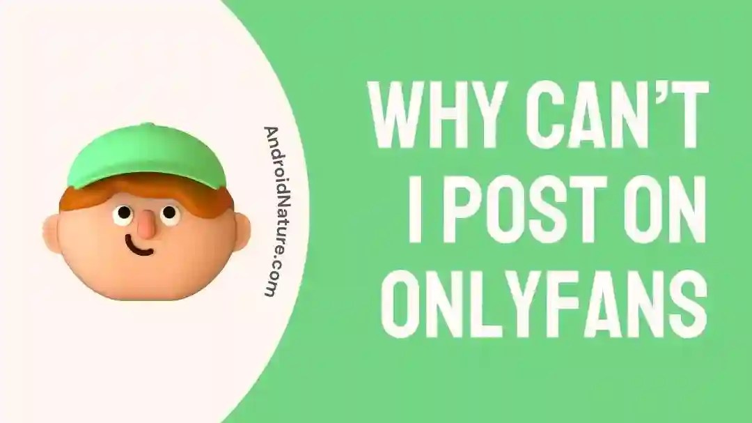 Why can’t I post on OnlyFans (8 Reasons) - Android Nature