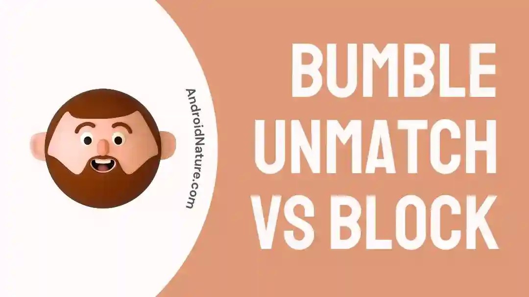Bumble Unmatch vs Block (Detailed Guide) Android Nature