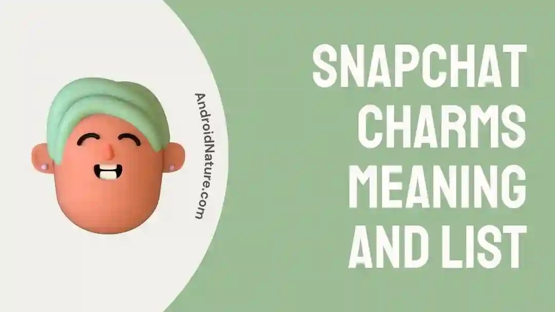 Snapchat Charms Meaning and List (30+) Android Nature