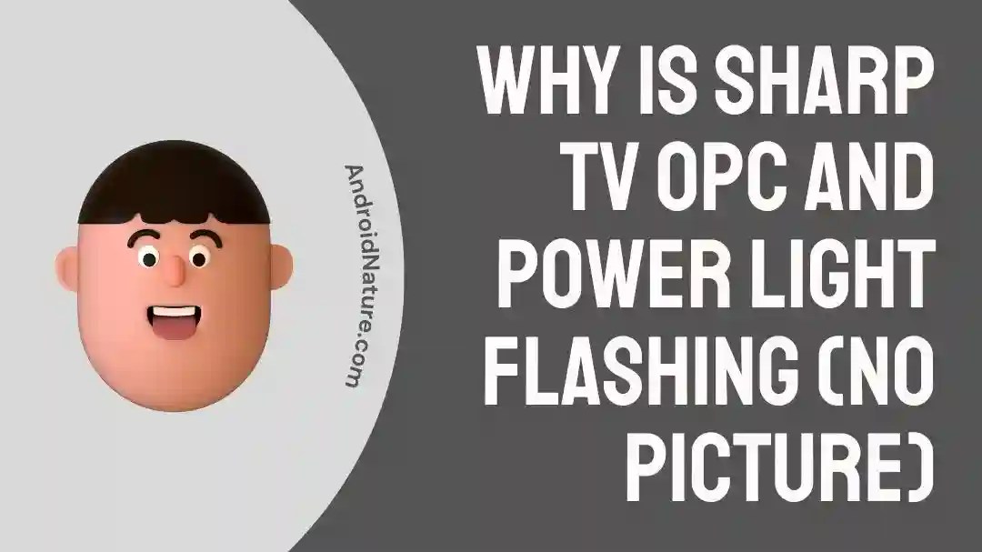 Why Sharp TV Opc and Power Light Flashing (No Picture) Android Nature