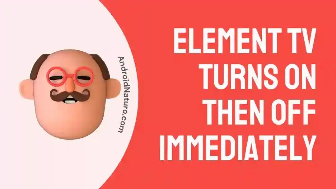 Fix Element TV Turns on Then Off Immediately Android Nature