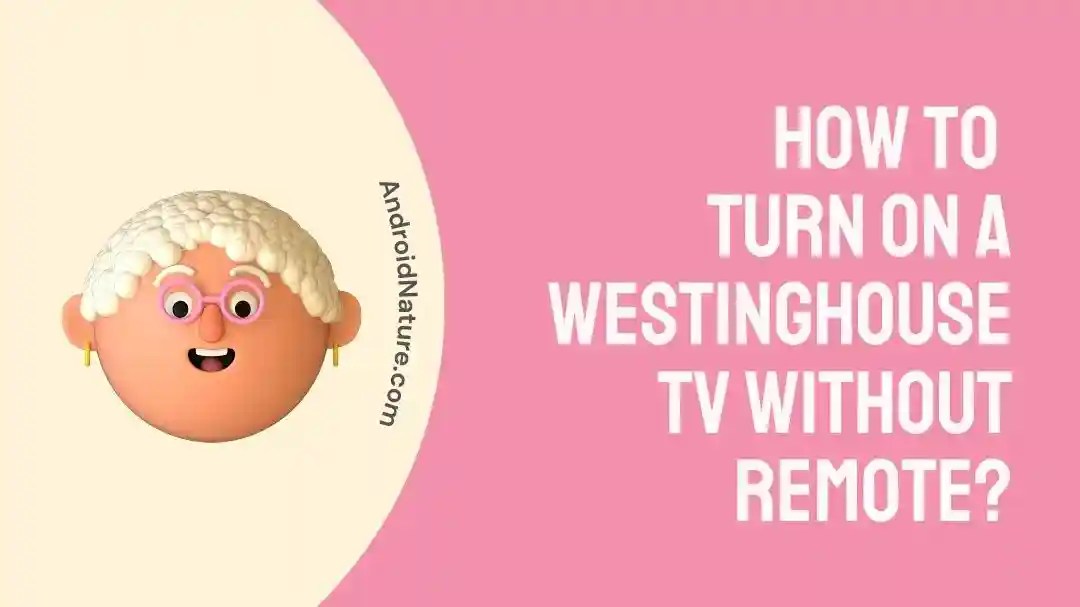 How To Turn On A Westinghouse TV Without Remote? Android Nature