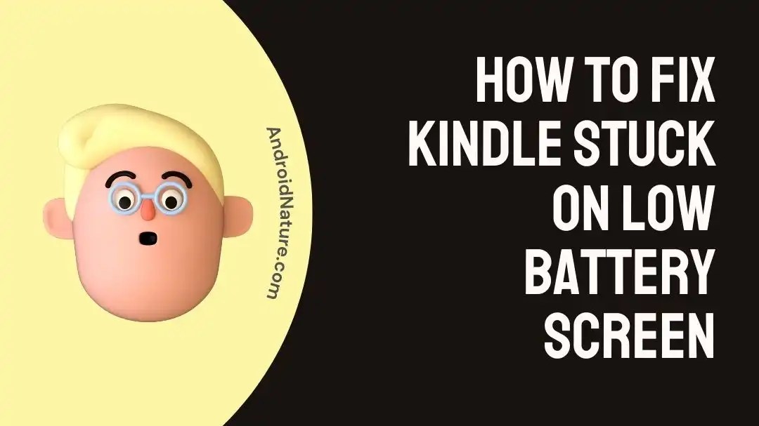 How to Fix Kindle Stuck on Low Battery Screen Android Nature