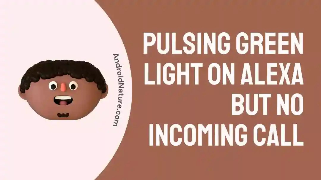 Fix Pulsing Green Light on Alexa But No Call Android Nature