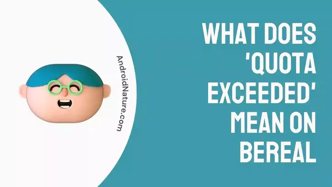 What Does 'Quota Exceeded' mean on Bereal? Android Nature
