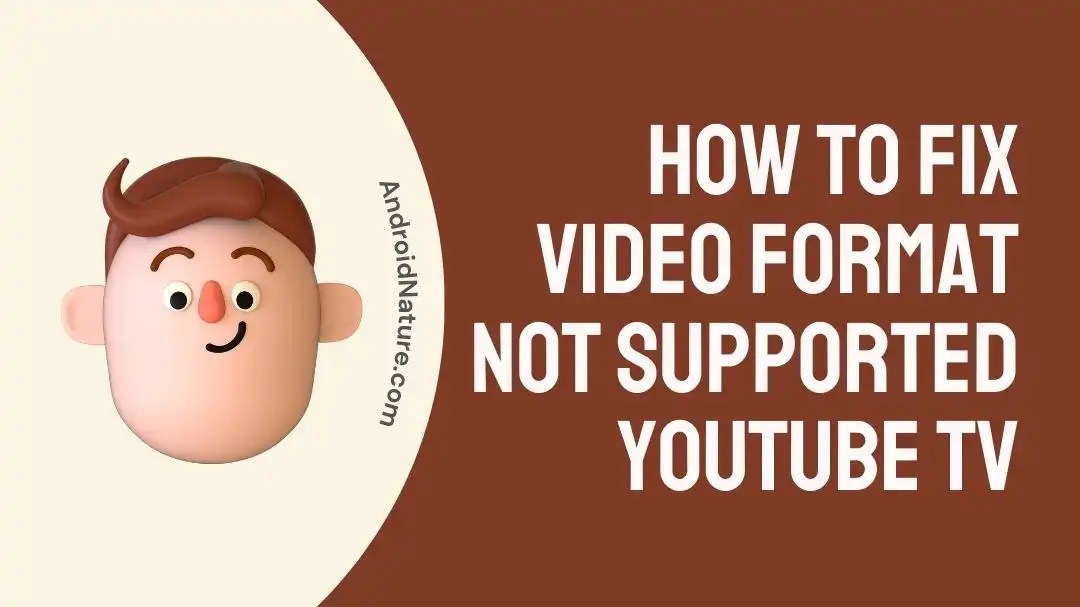 How to Fix Video Format Not Supported YouTube TV Android Nature