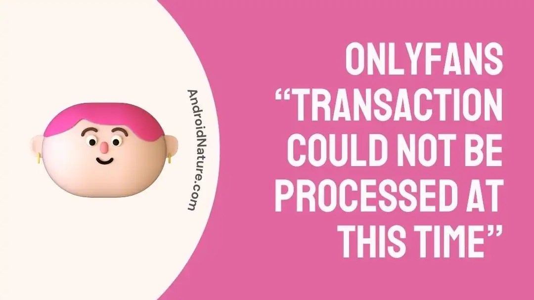 Fix: Onlyfans “Transaction Could Not be Processed At This Time
