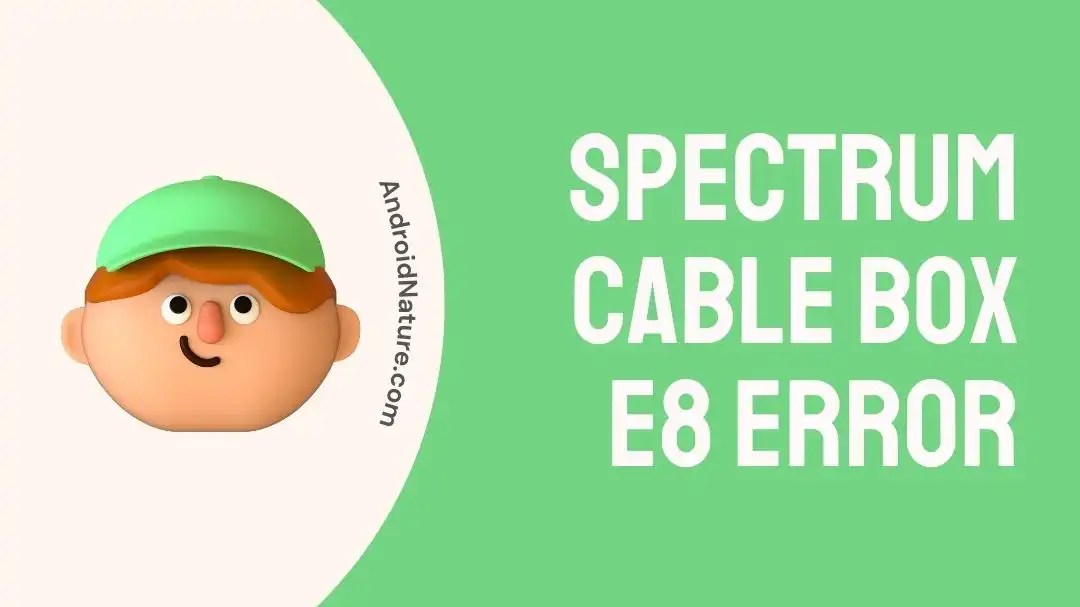 Fix Spectrum Cable Box E8 Error Android Nature