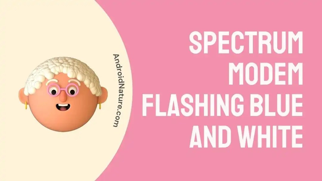 Fix Spectrum Modem Flashing Blue and White Android Nature