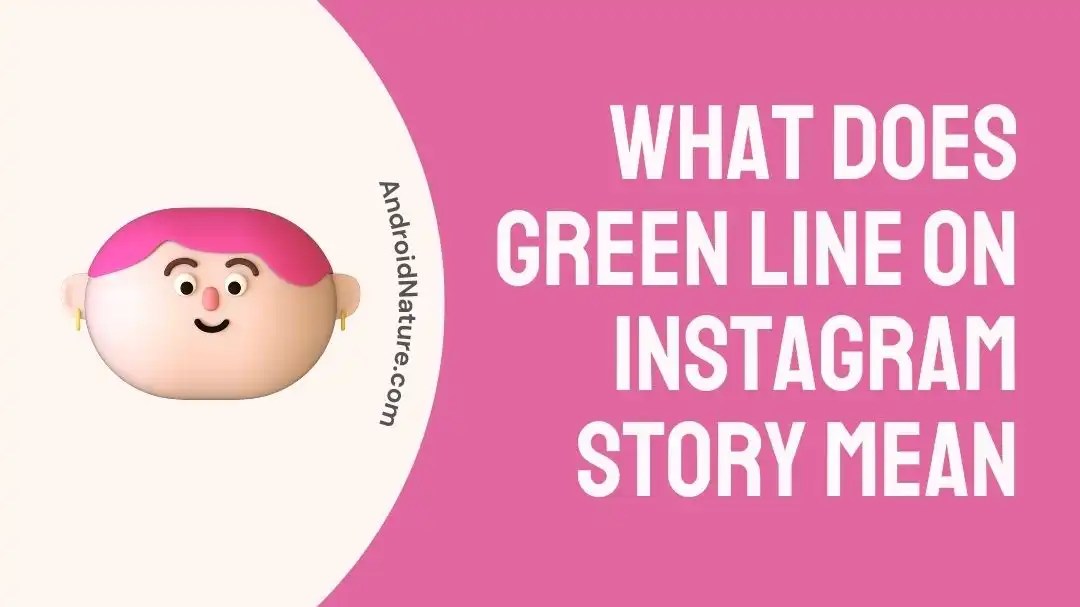 What Does Green Line on Instagram Story mean Android Nature