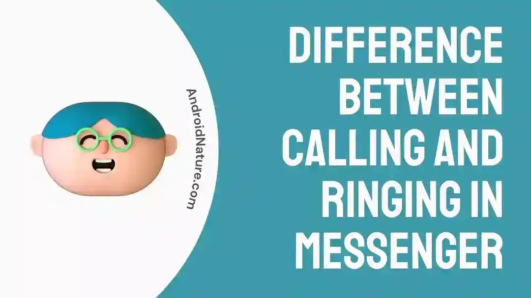 Difference Between Calling and Ringing in Messenger Android Nature