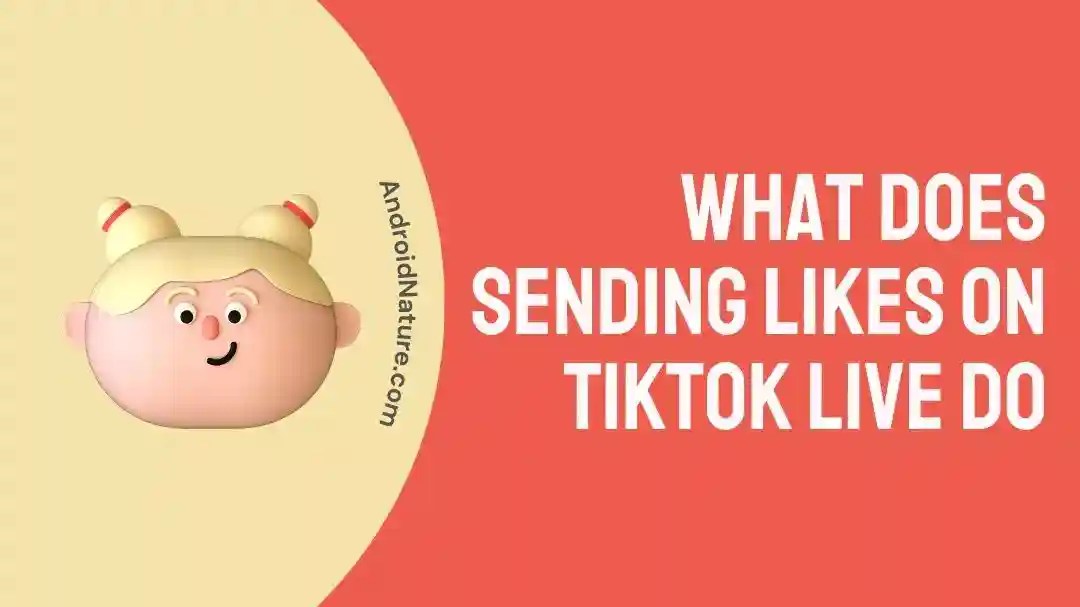 What Does Sending Likes on Tiktok Live Do Android Nature