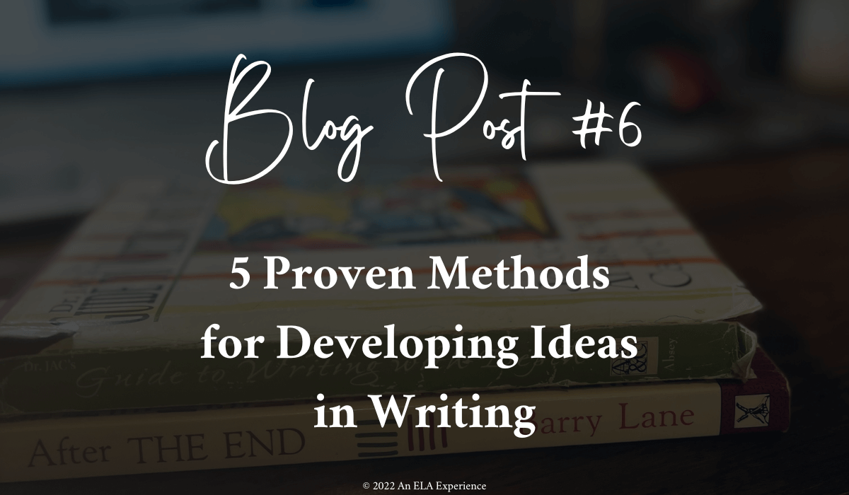 5 Proven Methods for Developing Ideas in Writing An ELA Experience