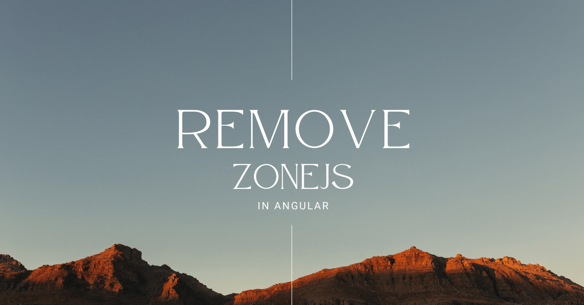 Angular 18 How to Remove Zone.js Angular Engineering A blog about