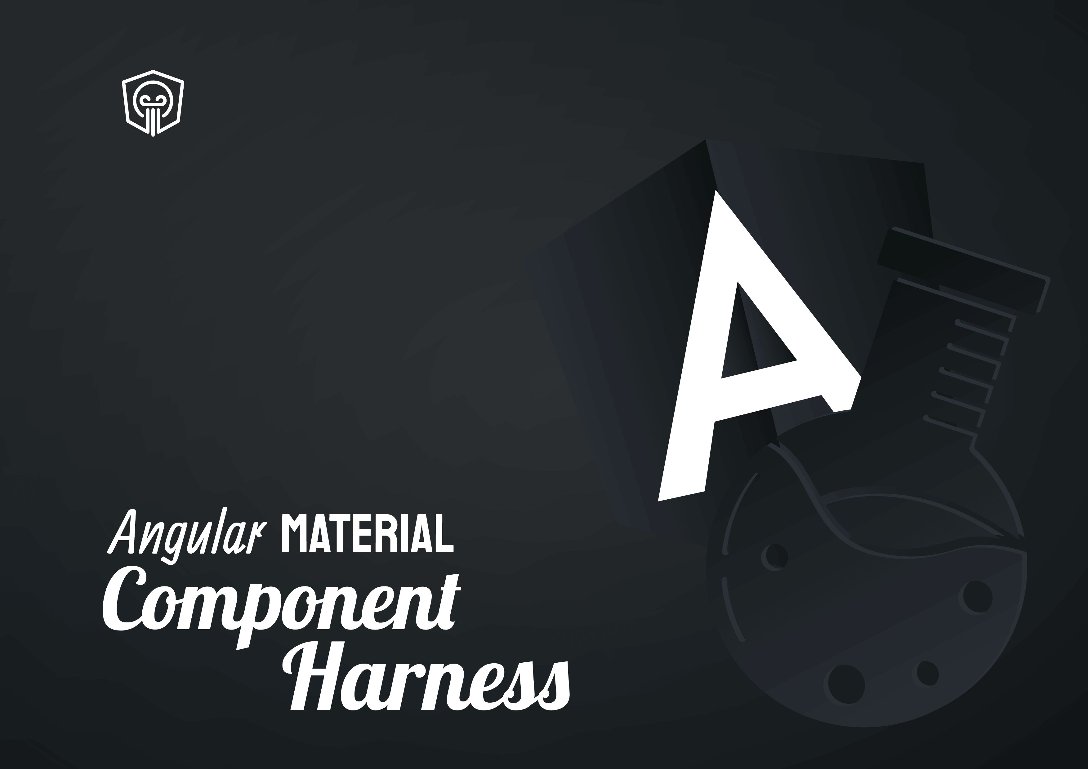 Angular Material component harnesses Angular Experts