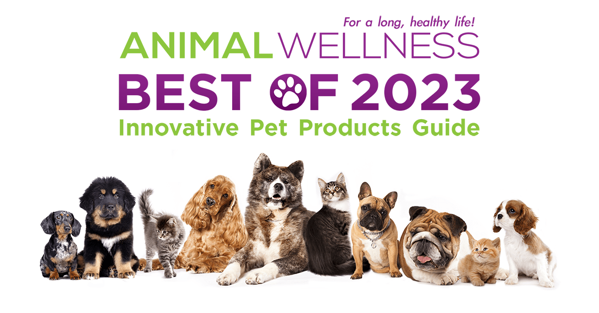 Best of 2023 Innovative Pet Products Guide Animal Wellness Magazine
