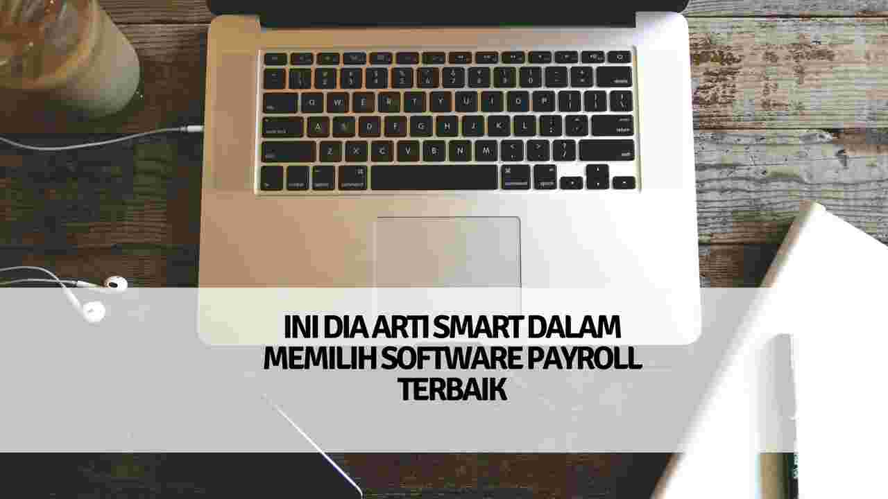 Ini Dia Arti SMART Dalam Memilih Software Payroll Terbaik