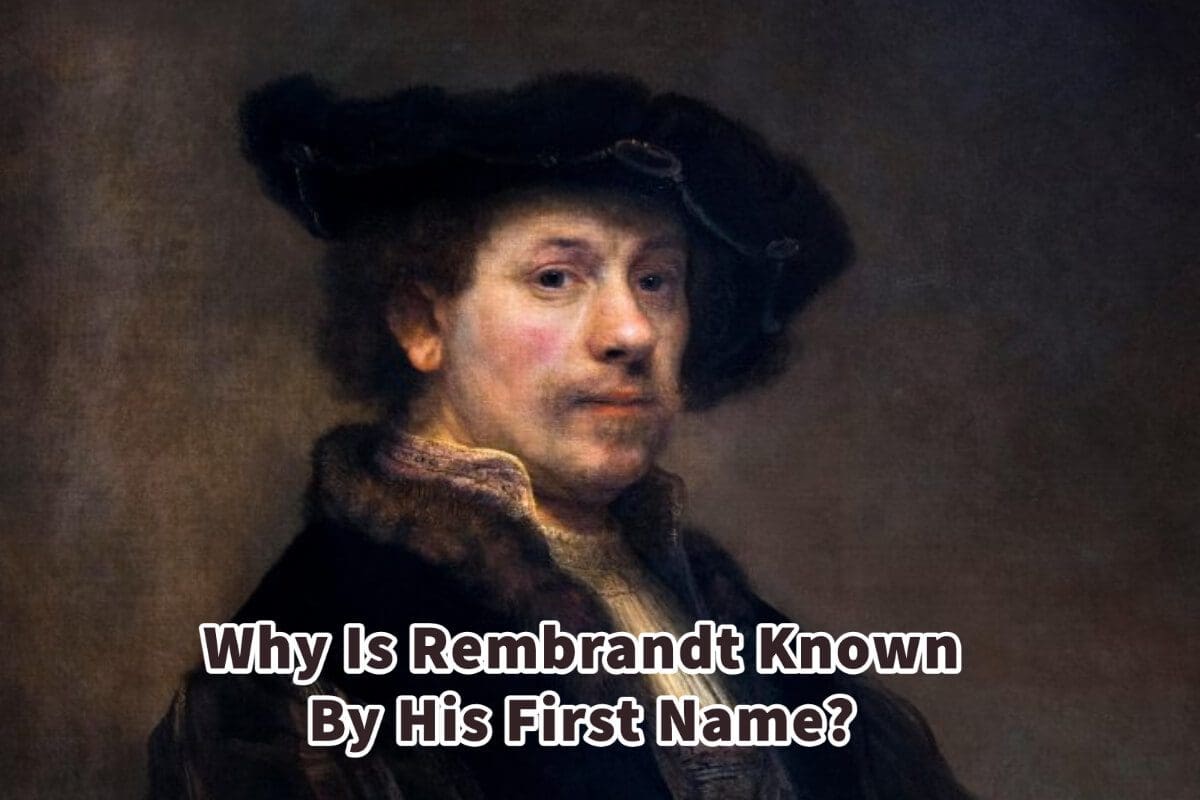 Why Is Rembrandt Known By His First Name? Anita Louise Art