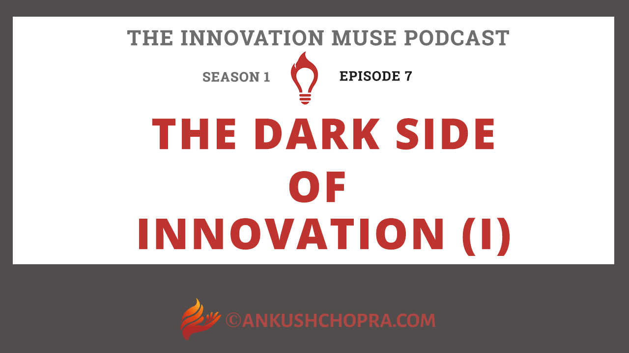 THE DARK SIDE OF INNOVATION I [PODCAST S1E7] Ankush Chopra