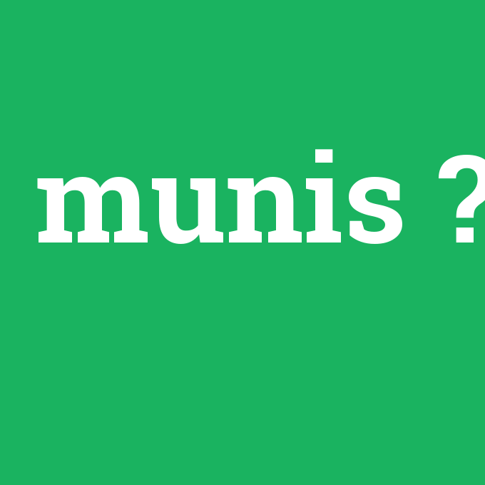 Munis ne demek?