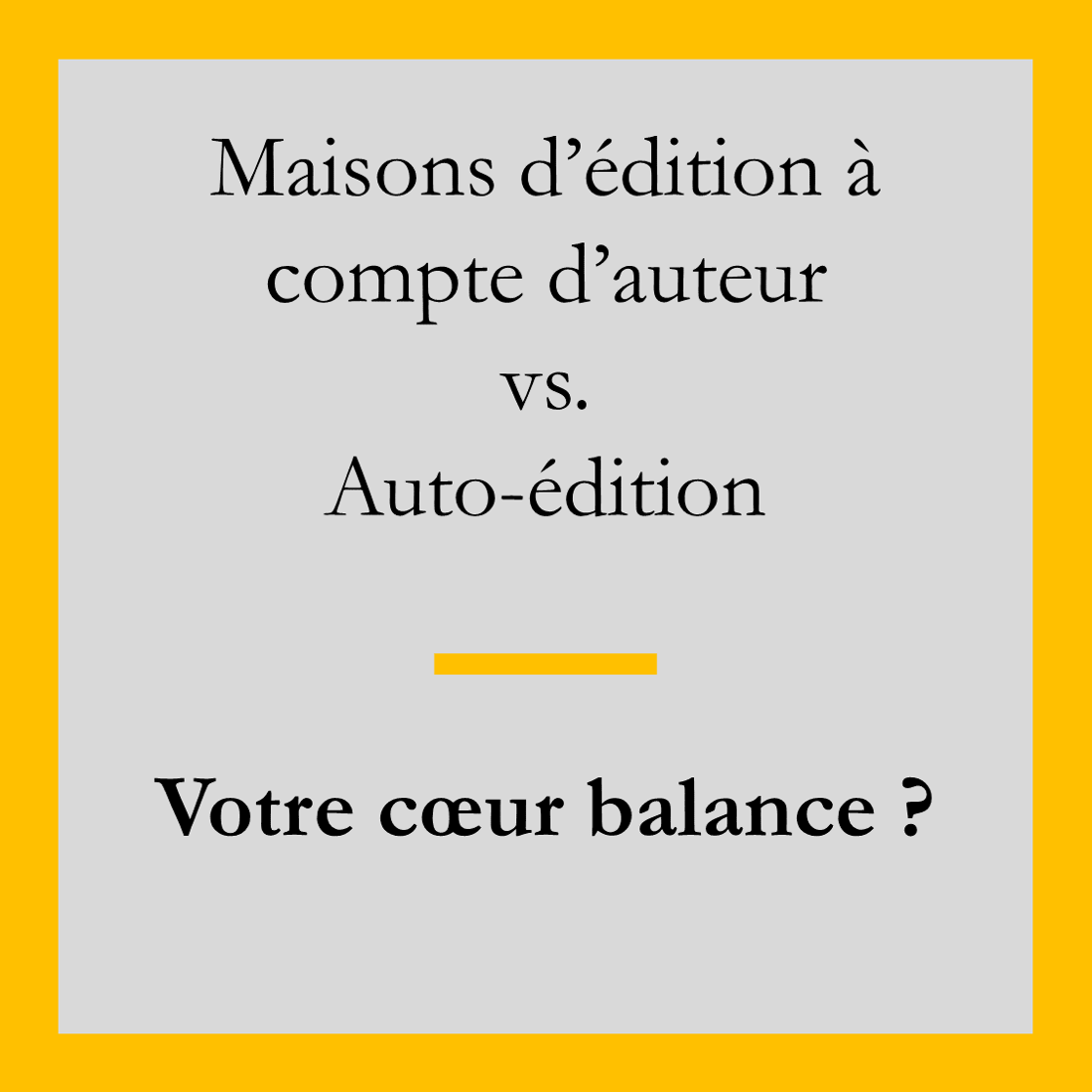 Maison d’édition à compte d’auteur versus autoédition, votre cœur