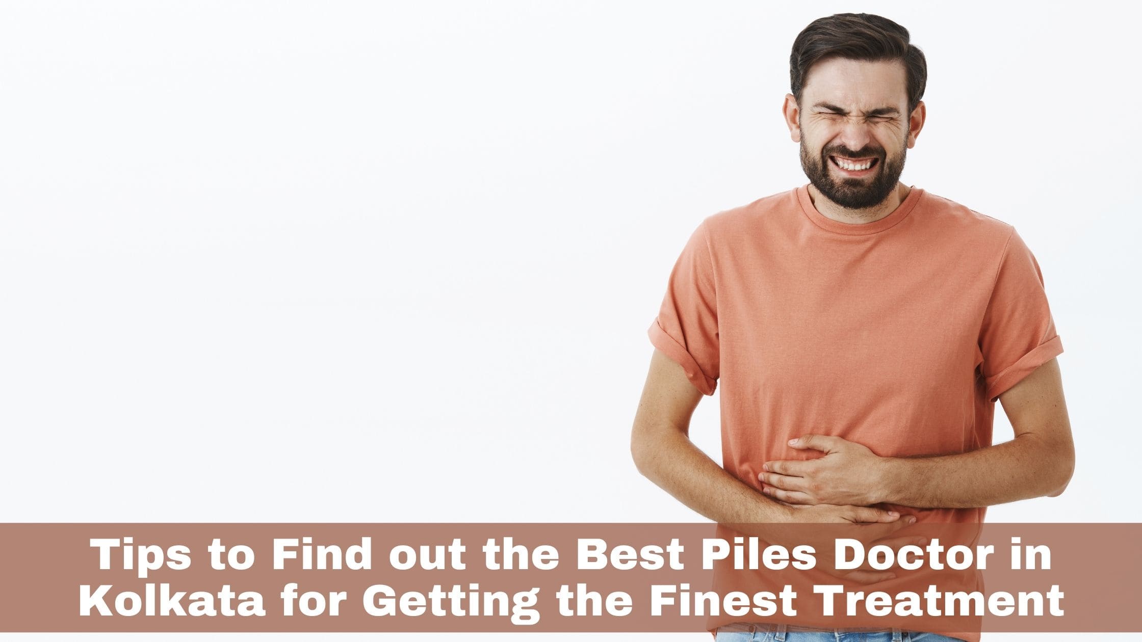 Best Piles Doctor in Kolkata for Getting the Finest Treatment