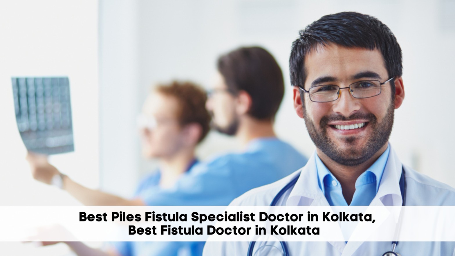 Best Piles Fistula Specialist Doctor in Kolkata, Best Fistula Doctor in