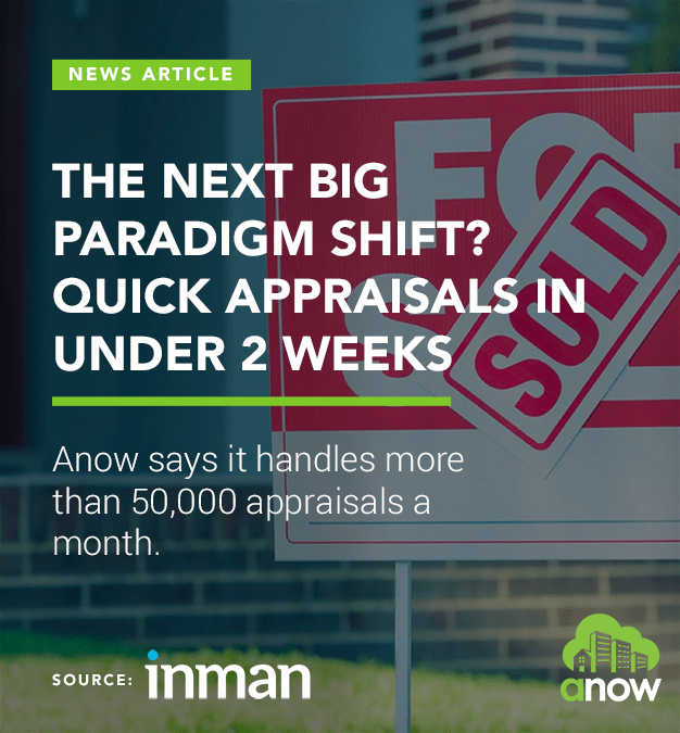 The next big paradigm shift? Quick appraisals in under 2 weeks Anow