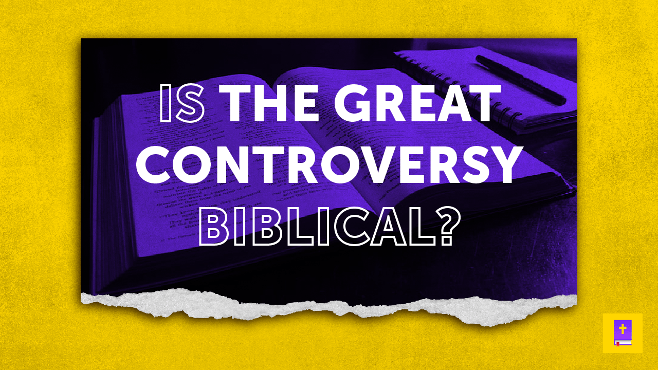 Is the Great Controversy biblical? Answering Adventism