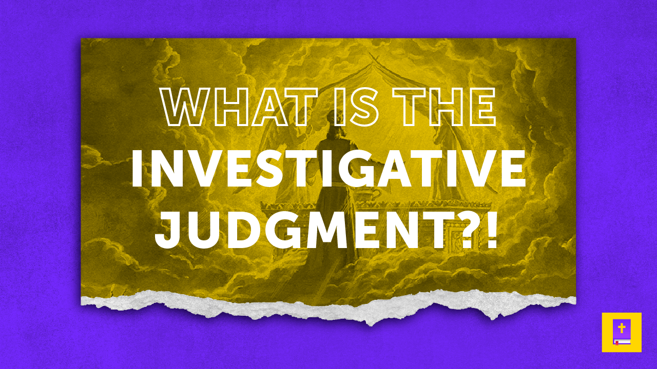 What is the Investigative Judgment? Answering Adventism