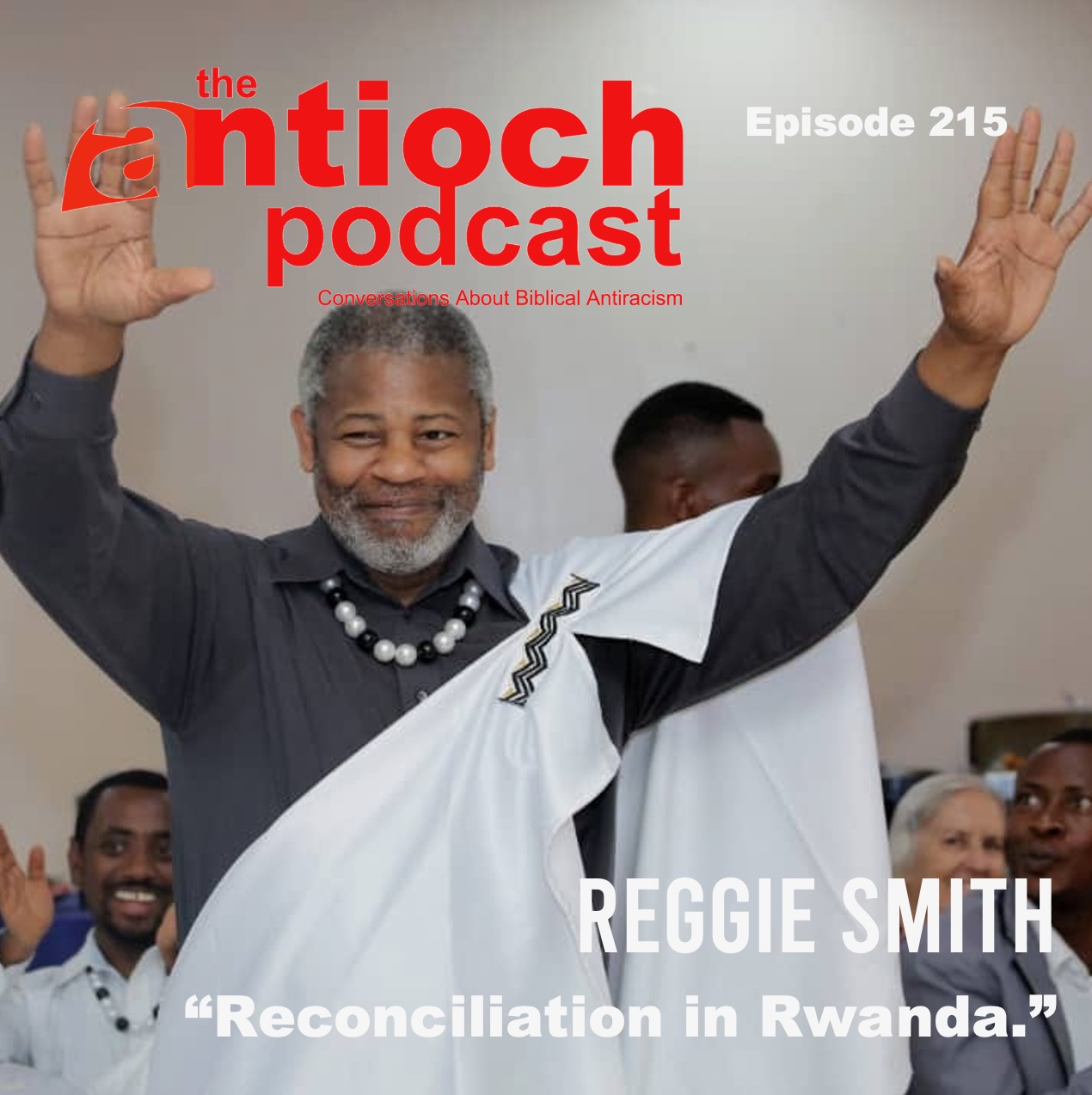 Episode 215 Reggie Smith “Reconciliation in Rwanda.” the Antioch
