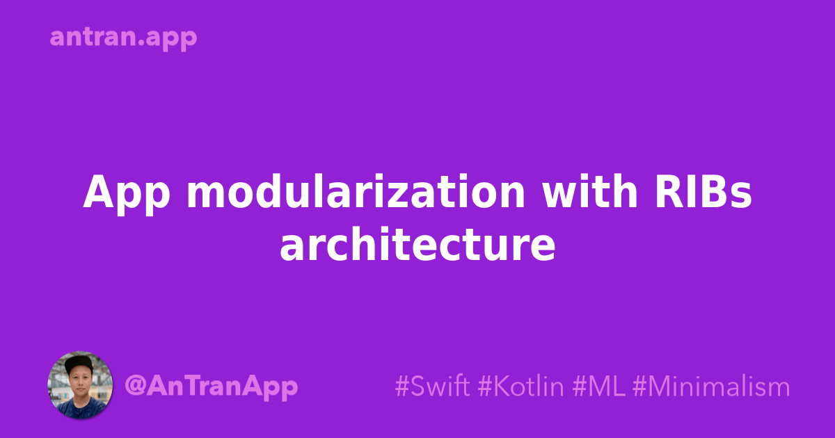 App modularization with RIBs architecture An Tran