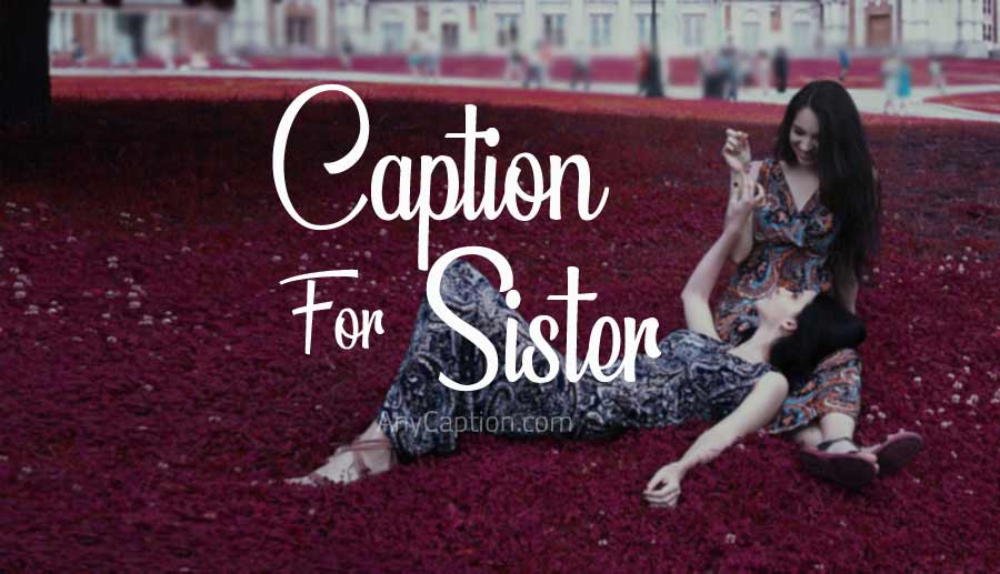 120+ Sister Captions and Quotes For Pictures AnyCaption
