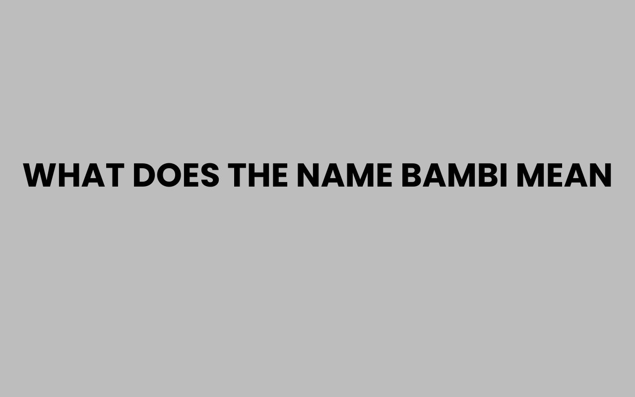 What Does The Name Bambi Mean Discover Its Origin And Meaning