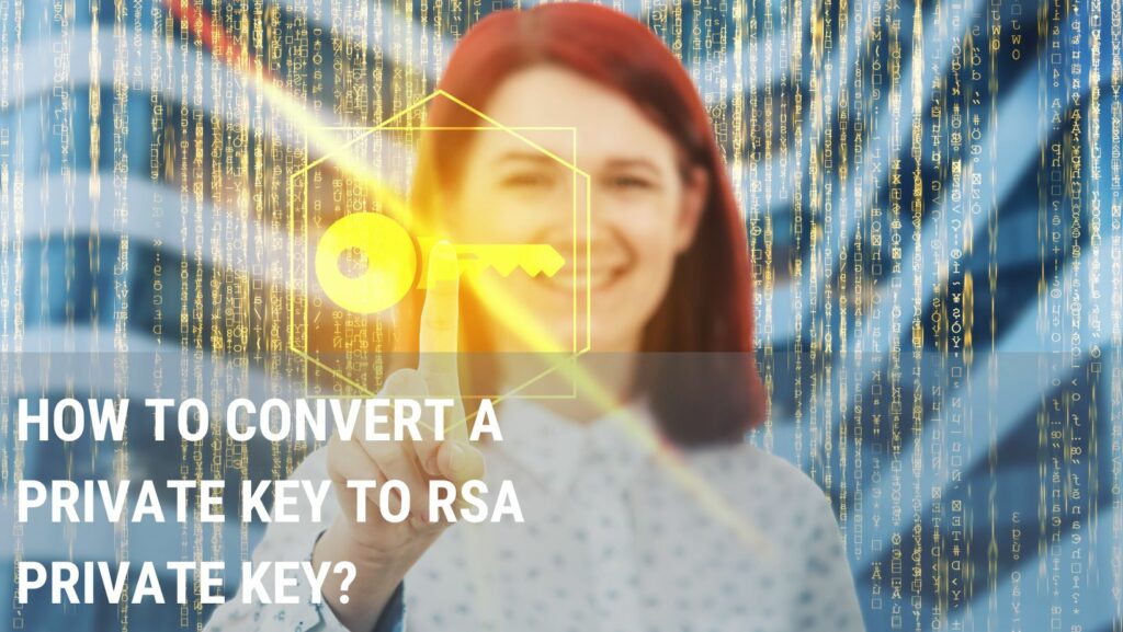 How to Convert a Private key to RSA Private key? Any Tech Stuff