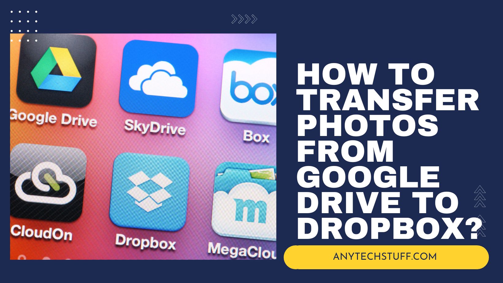 How to Transfer Photos From Google Drive to Dropbox? Any Tech Stuff