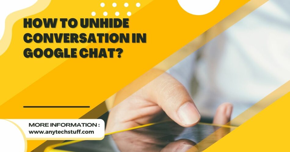 How to Unhide Conversation in Google Chat? Any Tech Stuff