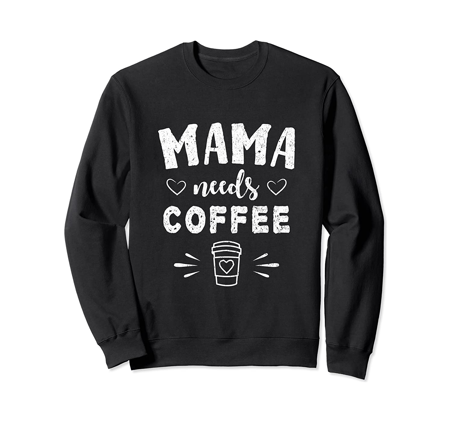 Mama Needs Coffee Sweatshirt